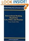 International Banking Regulation Law, Policy and Practice (International Banking, Finance and Economic Law, Volume 19) (International Banking, Finance and Economic Law Series Set)
