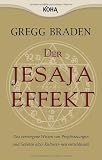 Der Jesaja Effekt: Das verborgene Wissen von Prophezeiungen und Gebeten alter Kulturen neu entschl&uuml;sselt - Gregg Braden