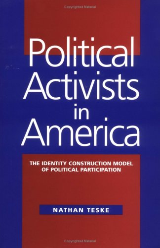 Political Activists in America: The Identity Construction Model of Political Participation