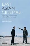 East Asian Cinemas: Exploring Transnational Connections on Film (Tauris World Cinema)