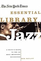 The New York Times Essential Library: Jazz: A Critic's Guide to the 100 Most Important Recordings