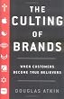 The Culting of Brands: When Customers Become True Believers