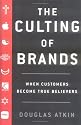The Culting of Brands: When Customers Become True Believers