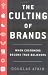The Culting of Brands: When Customers Become True Believers