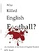 Who Killed English Football?: An Analysis of the State of English Football