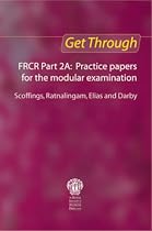 Get Through FRCR Part 2A: Practice papers for the modular examination