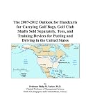 The 2007-2012 Outlook for Handcarts for Carrying Golf Bags, Golf Club Shafts Sold Separately, Tees, and Training Devices for Putting and Driving in the United States