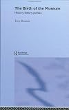 The Birth of the Museum (Culture : Policies and Politics)