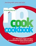No-cook Cookbook: Over 200 Simple Recipes and Ideas for Mouthwatering Meals Without Cooking