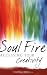 Soul Fire: Accessing Your Creativity