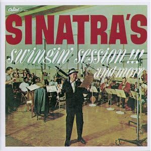 Frank Sinatra - Sinatra's Swingin' Session!!! & More