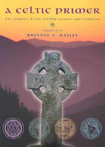 A Celtic Primer: The Complete Celtic Worship Resource and Collection