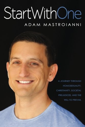 Start With One: A Journey Through Homosexuality, Christianity, Societal Prejudices, and the Will to Prevail
