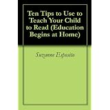 Teach Your Child To Read: 10 Tips for Incorporating Learning to Read Into Your Everyday Life, with Over 100 Recommended Annotated Book Titles [23-page Article]
