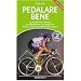 Pedalare bene. Il posizionamento in bicicletta, la scelta del telaio e dei componenti, il gesto e l'uso sequenziale del cambio rapporti