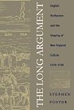 The Long Argument: English Puritanism and the Shaping of New England Culture, 1570-1700 (Omohundro Institute of Early American History & Culture)