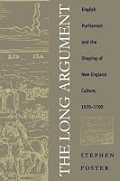 The Long Argument: English Puritanism and the Shaping of New England Culture, 1570-1700 (Omohundro Institute of Early American History & Culture)