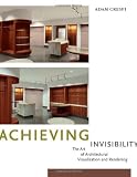Book: Achieving Invisibility: The Art of Architectural Visualization and Rendering Achieving Invisibility: The Art of Architectural Visualization and Rendering