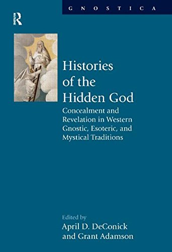 Histories of the Hidden God: Concealment and Revelation in Western Gnostic, Esoteric, and Mystical Traditions (Gnostica)