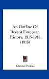 An Outline of Recent European History, 1815-1918 (1918)