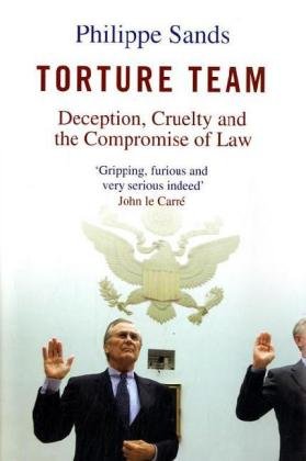 Torture Team: Deception, Cruelty and the Compromise of Law