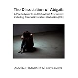 TheDissociationofAbigail:APsychodynamicandBehavioralAssessmentincludingTraumaticIncidentReduction(TIR)(MetapsychologyMonographs)