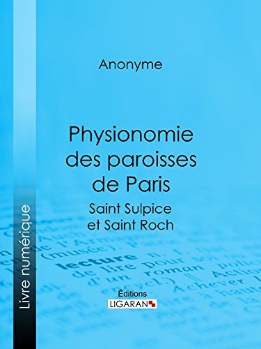 Physionomie des paroisses de Paris: Saint Sulpice et Saint Roch (French Edition)