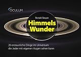 Himmels-Wunder: 20 erstaunliche Dinge im Universum, die jeder mit eigenen Augen sehen kann - Mit einem Vorwort von Ranga Yogeshwar - Ronald Stoyan