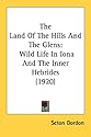 The Land of the Hills and the Glens: Wild Life in Iona and the Inner Hebrides (1920)