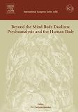 Beyond the Mind-Body Dualism
Psychoanalysis and the Human Body
Proceedings of the 6th Delphi International Psychoanalytic Symposium held in Delphi
Greece
2004
ICS 1286 (International Congress),