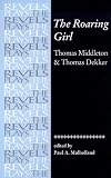 The Roaring Girl (The Revels Plays) Thomas Middleton, Thomas Dekker