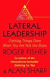 Lateral leadership : getting things done when you are not the boss