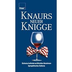 Knaurs neuer Knigge: Sicheres Auftreten - Stilvolles Benehmen - Sympathisches �u�eres