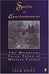 Spells of Enchantment: The Wondrous Fairy Tales of Western Culture