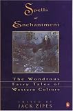 Spells of Enchantment: The Wondrous Fairy Tales of Western Culture