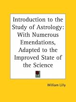 Introduction to the Study of Astrology: With Numerous Emendations, Adapted to the Improved State of the Science