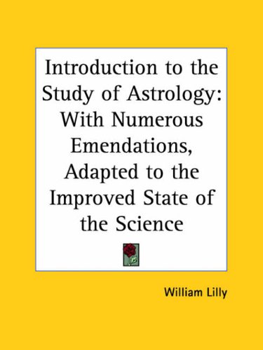 Introduction to the Study of Astrology: With Numerous Emendations, Adapted to the Improved State of the Science