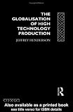 The globalisation of high technology production : society, space and semi-conductors in the restructuring of the modern world