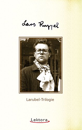 Larubel-Trilogie (Prosa bei Lektora 46) (German Edition)