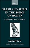 Flesh and Spirit in the Songs of Homer: A Study of Words and Myths (Oxford Classical Monographs)