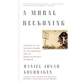 A Moral Reckoning: The Role of the Church in the Holocaust and Its Unfulfilled Duty of Repair (Vintage)by Daniel Jonah Goldhagen
