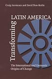 Transforming Latin America: The International and Domestic Origins of Change (Pitt Latin American): The International and Domestic Origins of Change (Pitt Latin American Series)