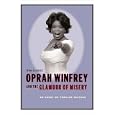 Oprah Winfrey and the Glamour of Misery: An Essay on Popular Culture