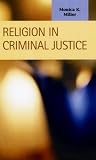 Religion in Criminal Justice (Criminal Justice: Recent Scholarship) (Criminal Justice: Recent Scholarship)
