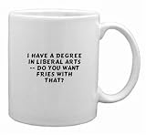 I Have a Degree in Liberal Arts -- Do You Want Fries With That? Mug