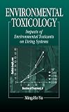 Environmental Toxicology: Impacts of Environmental Toxicants on Living Systems