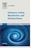 Schwarze L&ouml;cher, Wurml&ouml;cher und Zeitmaschinen - Jim Al-Khalili