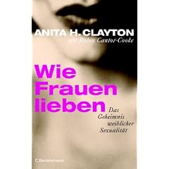 Wie Frauen lieben: Das Geheimnis weiblicher Sexualit�t
