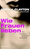 Wie Frauen lieben: Das Geheimnis weiblicher Sexualit�t