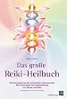 Das gro�e Reiki-Heilbuch: Die Hausapotheke der universellen Lebensenergie. Mit Anleitungen zur Energieheilung von K�rper und Geist